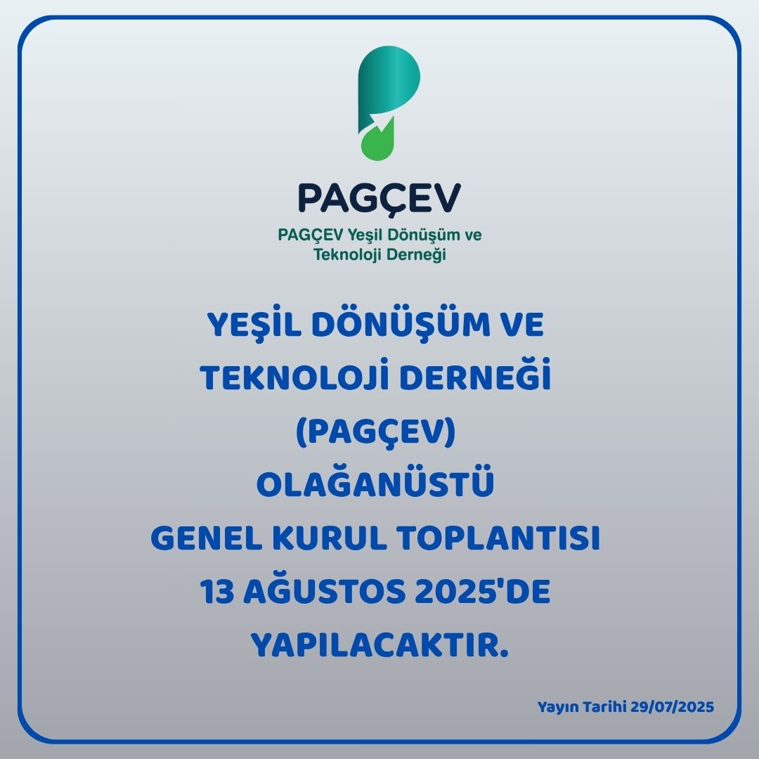 YEŞİL DÖNÜŞÜM VE TEKNOLOJİ DERNEĞİ (PAGÇEV) OLAĞANÜSTÜ GENEL KURUL TOPLANTISI DAVETİ 13 AĞUSTOS 2025