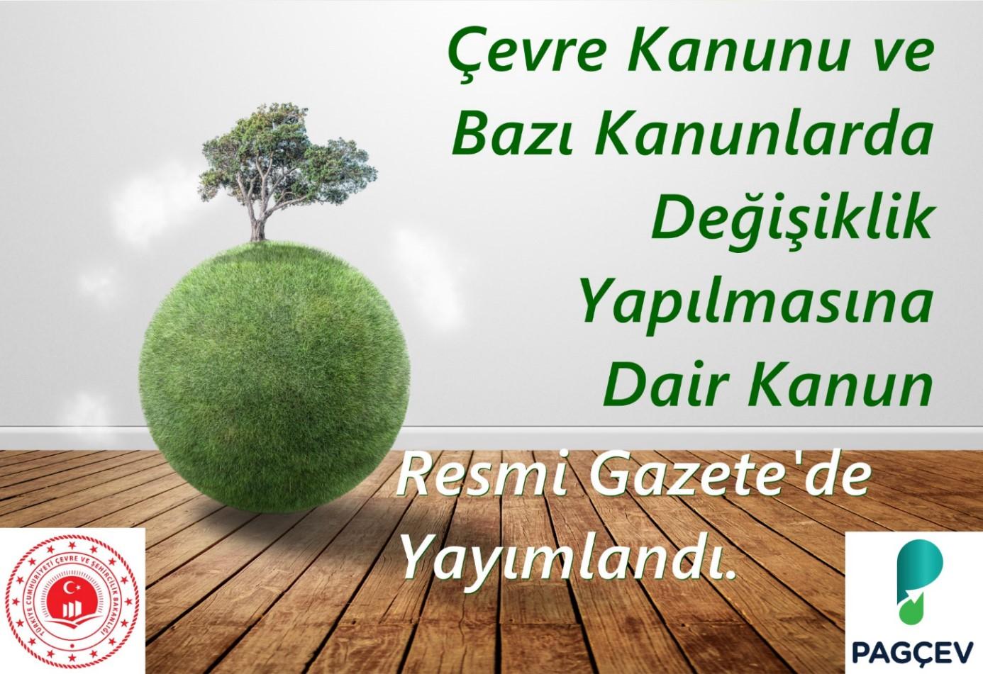 ÇEVRE KANUNU VE BAZI KANUNLARDA DEĞİŞİKLİK YAPILMASINA DAİR KANUN RESMİ GAZETE'DE YAYIMLANDI